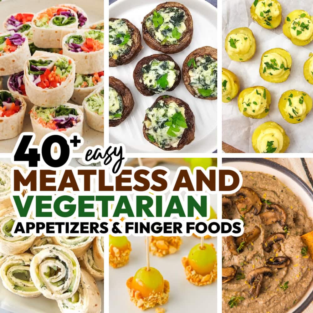 40+ Easy Meatless Appetizers and Vegetarian Finger Foods